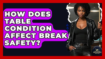How Does Table Condition Affect Break Safety? - Billiards Hustlers
