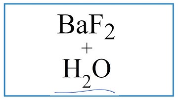 How to Write the Equation for BaF2 + H2O   (Barium fluoride + Water)