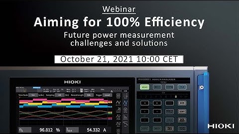 Aiming for 100% efficiency - Future power measurement challenges and solutions 21.10.2021