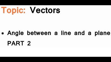 AS/A-Level Maths Vectors - Angle between a line and a plane PART 2