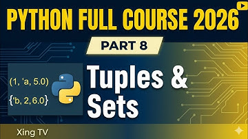 Python Full Course 2026 – Part 8 | Tuples & Sets | Xing TV