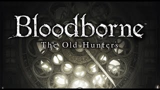 Bloodborne: The Old Hunters DLC Review (PS4)