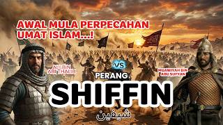 UMAT ISLAM TERPECAH!!!...Kisah Perang Shiffin: Konflik Besar Antara Ali dan Muawiyah