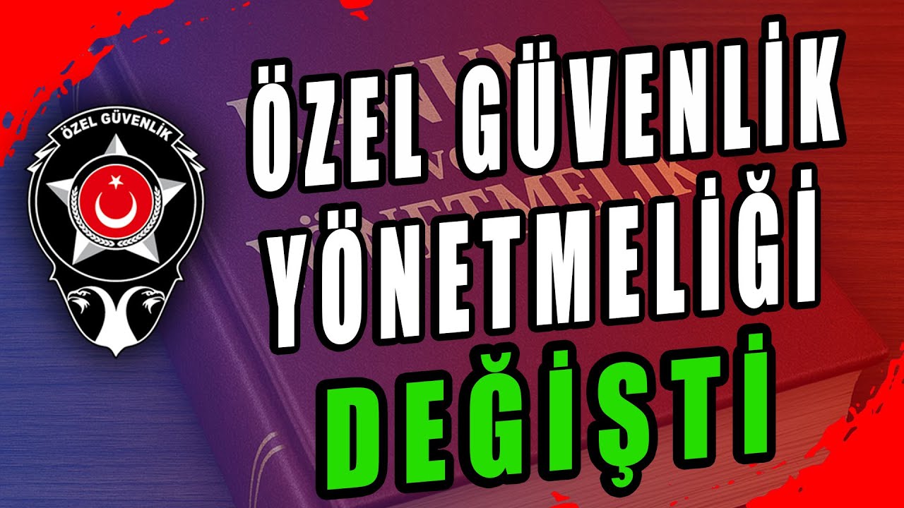 ÖZEL GÜVENLİK YÖNETMELİĞİ DEĞİŞTİ | Özel Güvenlik Merkezi