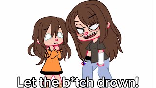 Let the b*tch drown! || Me + Past self || Meme
