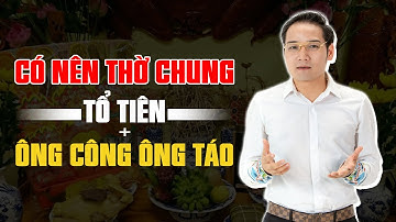 Thờ ông Công ông Táo ở đâu? Có nên thờ chung ban thờ Gia Tiên không?