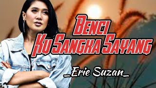 Benci Kusangka Sayang_Erie Suzan_(Cover)//Lirik Lagu//