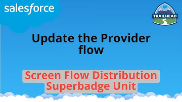 Update the Provider flow | Screen Flow Distribution Superbadge Unit | Salesforce