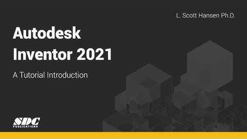 Autodesk Inventor 2021: A Tutorial Introduction - Overview