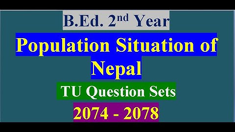 TU Question Sets 2074-2078 / Population Situation of Nepal/B.Ed. 2nd Year