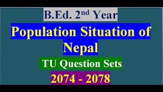 TU Question Sets 2074-2078 / Population Situation of Nepal/B.Ed. 2nd Year