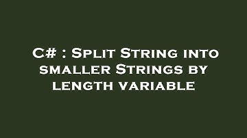 C# : Split String into smaller Strings by length variable