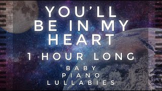 'You'll Be In My Heart' 1 Hour Long Cover by Baby Piano Lullabies!!!