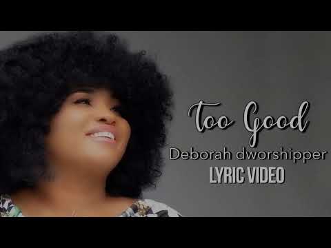 Deborah Dworshipper - Too good (Official Lyric Video)