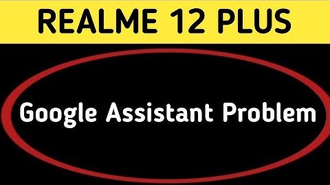 realme 12 plus Google assistant not working, how to fix Google assistant problem in realme 12 plus