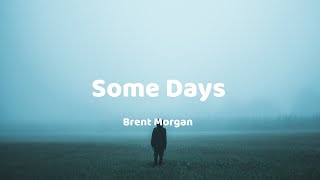 Some Days - Brent Morgan (lyrics)