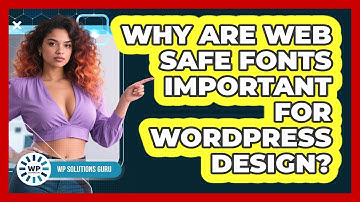 Why Are Web Safe Fonts Important For WordPress Design? - WP Solutions Guru