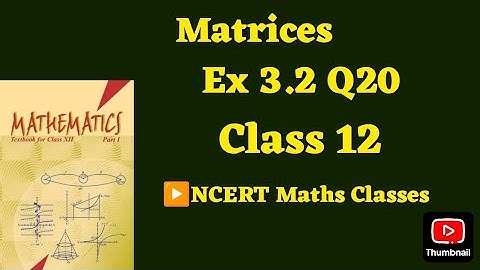 Class 12 Ex 3.2 Q20 Math | Matrices | Q20 Ex 3.2 Class 12 math | Ex 3.2 Q20 Class12 Math |