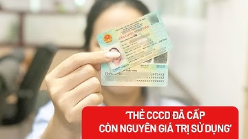 Thứ trưởng Bộ Công an: ‘Thẻ căn cước công dân đã cấp vẫn còn nguyên giá trị sử dụng’ - PLO