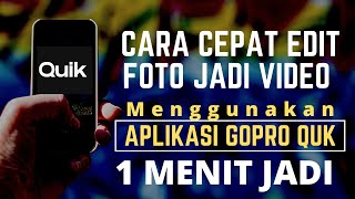 CARA CEPAT EDIT FOTO JADI VIDEO MENGGUNAKAN APLIKASI GOPRO QUIK TERBARU