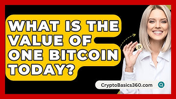 What Is The Value Of One Bitcoin Today? - CryptoBasics360.com