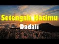Dadali Setengah Hatimu Lirik