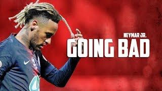 Neymar Jr. - Going Bad | 2019