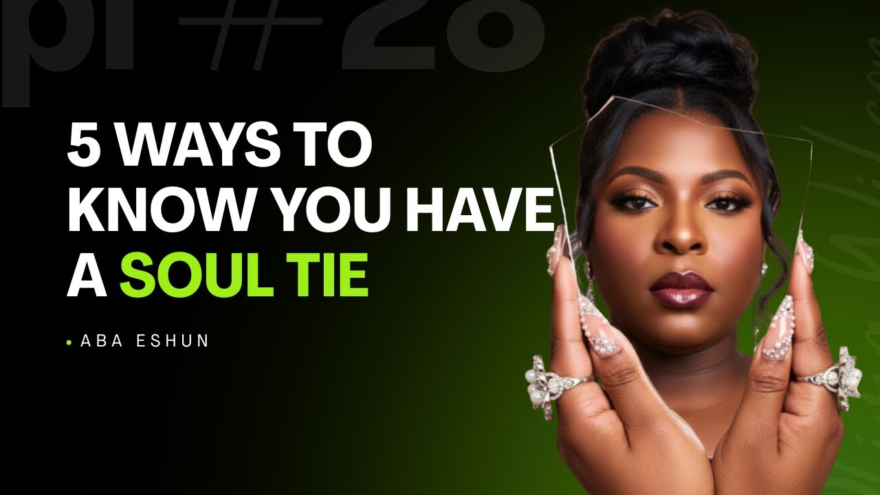 5 WAYS TO KNOW YOU HAVE A SOUL TIE