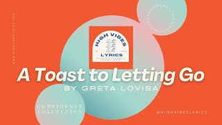 A Toast to Letting Go - Greta Lovisa by High Vibes Lyrics