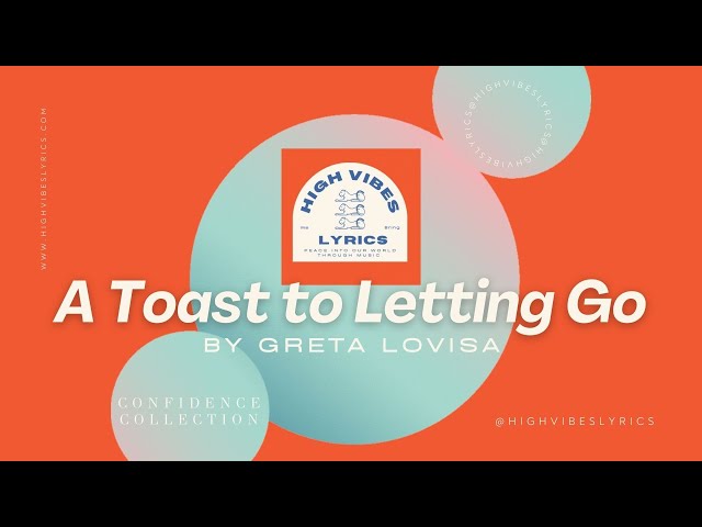 A Toast To Letting Go - Greta Lovisa By High Vibes Lyrics - Youtube