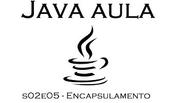 JAVA AULA - s02e05 - Encapsulamento