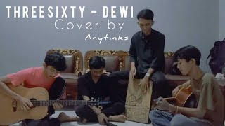 THREESIXTY - DEWI (COVER BY ANYTINKS)