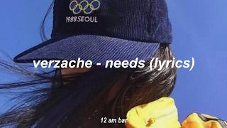 verzache - needs (lyrics)