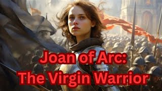 Joan of Arc  The Peasant Girl Who Defied Kings and Changed History