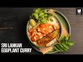 Sri Lankan Eggplant Curry | How To Make Sri Lankan Eggplant Curry With Coconut Milk | Varun Inamdar