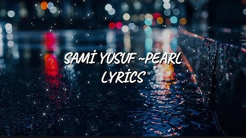 SAMİ YUSUF ~ PEARL ( LYRİCS)