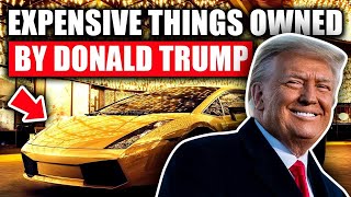 10 Most Expensive Things Owned By Donald Trump