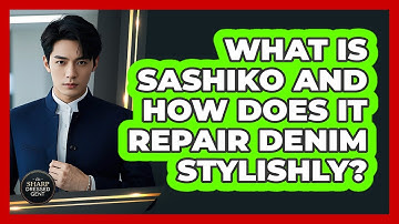 What Is Sashiko And How Does It Repair Denim Stylishly? - The Sharp Dressed Gent