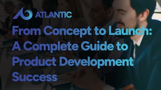From Concept to Launch: A Complete Guide to Product Development Success
