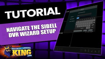 Navigating the Sibell DVR Wizard Setup