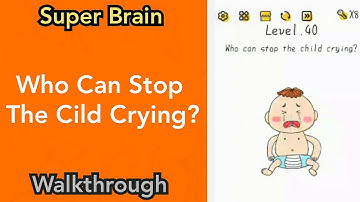 Super Brain - Who Can Stop The Cild Crying? - Level 40