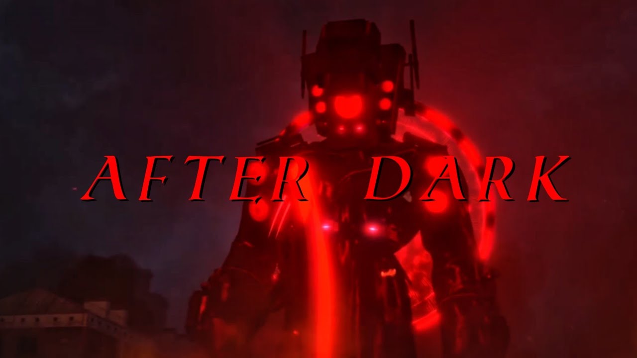 AFTER DARK - SKIBIDI TOILET EDIT AMV