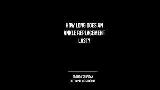 How long does a Total Ankle Replacement last