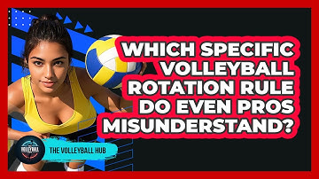 Which Specific Volleyball Rotation Rule Do Even Pros Misunderstand? - The Volleyball Hub