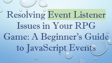 Resolving Event Listener Issues in Your RPG Game: A Beginner