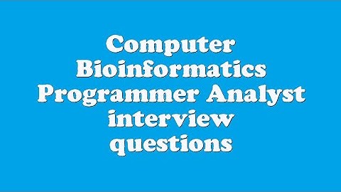 Computer Bioinformatics Programmer Analyst interview questions