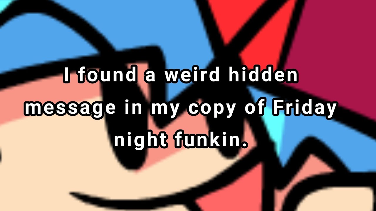 I found a weird hidden message in my copy of Friday night funkin.MP4 ...