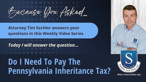 BYA_Do I Need To Pay The Pennsylvania Inheritance Tax? VIDEO