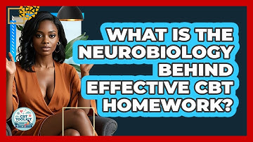 What Is The Neurobiology Behind Effective CBT Homework? - CBT Toolkit