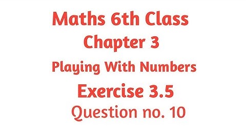Ex. 3.5, Q 10, Chapter 3, Playing With Numbers, Maths Class 6th, NCERT.